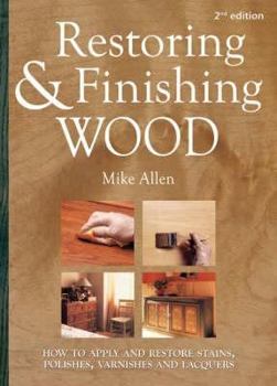 Hardcover Restoring & Finishing Wood: How to Apply and Restore Stains, Polishes, Varnishes and Lacquers Book