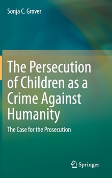 Hardcover The Persecution of Children as a Crime Against Humanity: The Case for the Prosecution Book