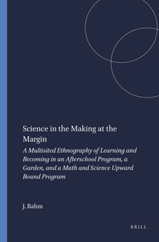 Paperback Science in the Making at the Margin: A Multisited Ethnography of Learning and Becoming in an Afterschool Program, a Garden, and a Math and Science Upw Book