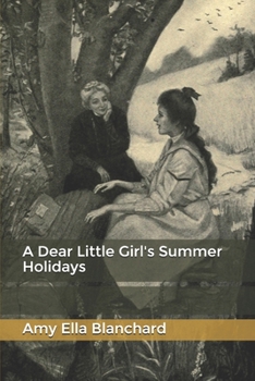 A Dear Little Girl's Summer Holidays: World's Classics - Book #3 of the A Dear Little Girl