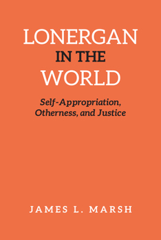 Hardcover Lonergan in the World: Self-Appropriation, Otherness, and Justice Book