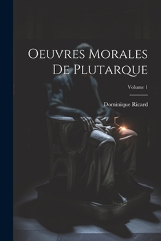 Oeuvres Morales de Plutarque; Volume 1