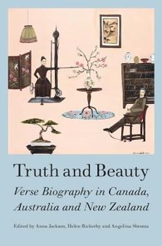 Paperback Truth and Beauty: Verse Biography in Canada, Austrlia and New Zealand Book