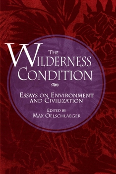 Paperback The Wilderness Condition: Essays on Environment and Civilization Book