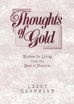 Hardcover Thoughts of Gold in Words: Wisdom for Living from the Book of Proverbs Book