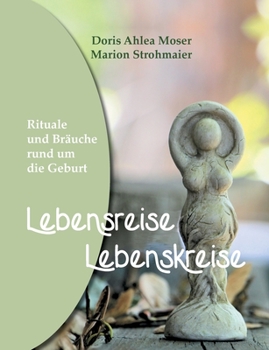 Paperback Lebensreise - Lebenskreise: Rituale und Bräuche rund um die Geburt [German] Book