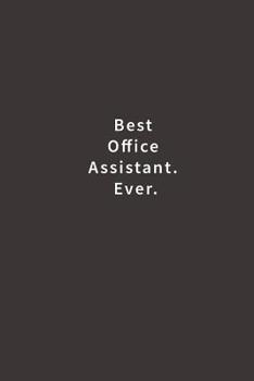 Best Office Assistant. Ever.: Lined notebook