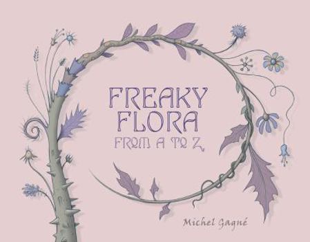 Hardcover Freaky Flora: From A to Z Book