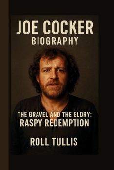 Paperback Joe Cocker: The Gravel and the Glory: Raspy Redemption Book
