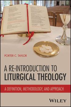 Paperback A Re-Introduction to Liturgical Theology: A Definition, Methodology, and Foundation Book