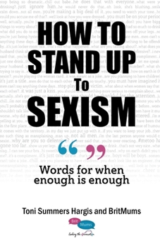 Paperback How To Stand Up To Sexism: Words for when enough is enough Book