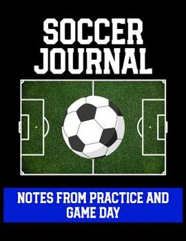 Paperback Soccer Journal Notes from Practice and Game Day: Player Log Book with Writing Prompts to makes notes of Plays, Positions, and Skills to Improve on Book