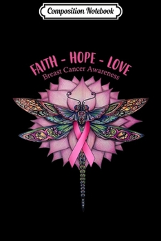 Paperback Composition Notebook: Faith Hope Love Breast Cancer Dragonfly Gifts Journal/Notebook Blank Lined Ruled 6x9 100 Pages Book