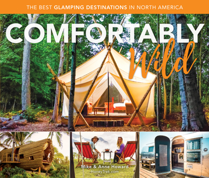 Paperback Comfortably Wild: The Best Glamping Destinations in North America Book