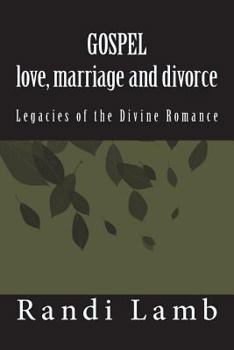 Paperback Gospel Love, Marriage and Divorce 2.0: Legacies of the Divine Romance Book