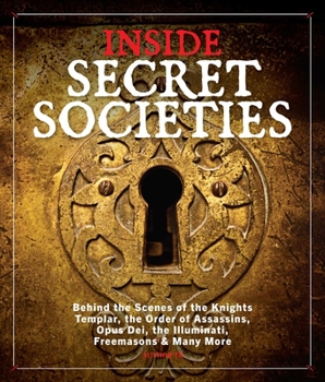 Hardcover Inside Secret Societies: Behind the Scenes of the Knights Templar, the Order of Assassins, Opus Dei, the Illuminati, Freemasons, & Many More Book