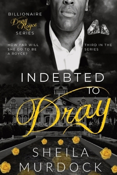 Paperback Indebted to Dray: Billionaire Dray Royce Series #3 Book