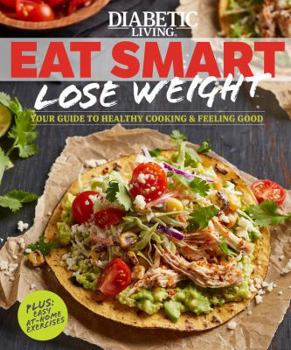 Paperback Diabetic Living Eat Smart, Lose Weight: Your Guide to Eat Right and Move More Book