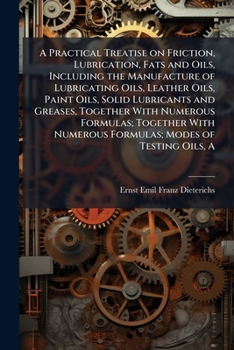 A Practical Treatise on Friction, Lubrication, Fats and Oils
