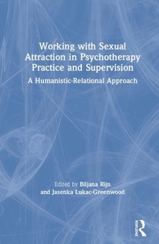 Hardcover Working with Sexual Attraction in Psychotherapy Practice and Supervision: A Humanistic-Relational Approach Book