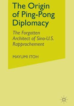 Paperback The Origin of Ping-Pong Diplomacy: The Forgotten Architect of Sino-U.S. Rapprochement Book