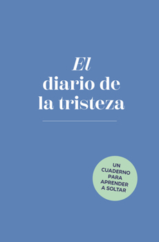 El diario de la tristeza / The Sadness Book (Spanish Edition)
