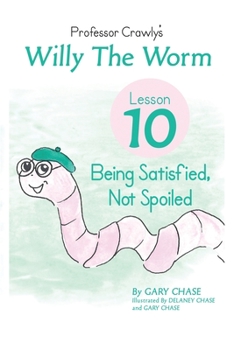 Professor Crawly's - Lesson 10: Willy the Worm: Being Satisfies not Spoiled