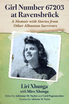 Girl Number 67203 at Ravensbruck: A Memoir with Stories from Other Albanian Survivors