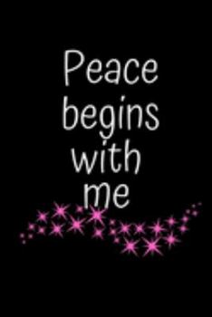 Peace Begins with me: Me Time, Reflect, Prayer. Cute Fabulous Lovely Notebook/ Diary/ Journal to write in, Lovely Lined Blank designed interior 6 x 9 inches 80 Pages, Gift