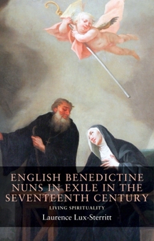 English Benedictine Nuns in Exile in the Seventeenth Century: Living Spirituality (Seventeenth and Eighteenth Century Studies MUP)