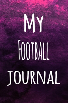 Paperback My Football Journal: The perfect way to record your hobby - 6x9 119 page lined journal! Book