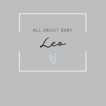 Paperback All About Baby Leo: The Perfect Personalized Keepsake Journal for Baby's First Year - Great Baby Shower Gift Book