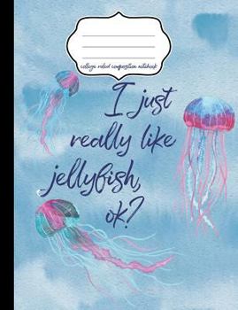 Paperback I Just Really Like Jellyfish Ok? College Ruled Composition Notebook Book