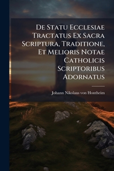Paperback De Statu Ecclesiae Tractatus Ex Sacra Scriptura, Traditione, Et Melioris Notae Catholicis Scriptoribus Adornatus [Latin] Book