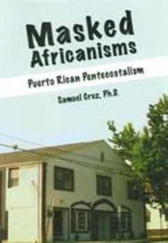 Paperback Masked Africanisms: Puerto Rican Pentecostalism Book