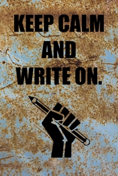 Keep Calm and Write On.: 6x9 Journal Pencil Fist Blue Rust