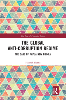 Paperback The Global Anti-Corruption Regime: The Case of Papua New Guinea Book