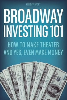 Paperback Broadway Investing 101: How to Make Theater and Yes, Even Make Money Book