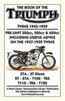 Paperback BOOK OF THE TRIUMPH TWINS 1945-1959 PRE-UNIT 350cc. 500cc & 650cc INCLUDING USEFUL ADVICE ON THE 1937-1939 TWINS Book