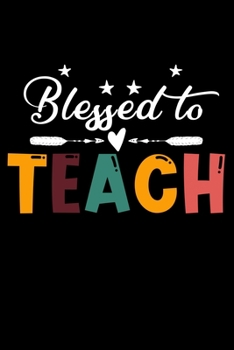 Blessed To Teach: Funny Teaching Humor Homework Notebook. Great Gift for Teachers Professors and Students.