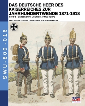 Paperback Das Deutsche Heer des Kaiserreiches zur Jahrhundertwende 1871-1918 - Band 1 [German] Book