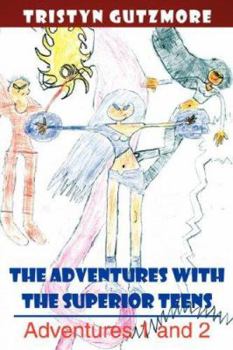 Paperback The Adventures with the Superior Teens: Adventures 1 and 2 Book