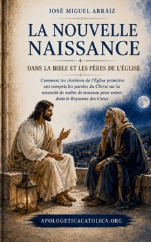 La Nouvelle Naissance dans la Bible et les Pères de l'Église (French Edition)