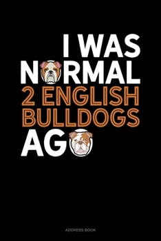 Paperback I Was Normal 2 English Bulldogs Ago: Address Book