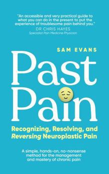 Paperback Past Pain: Recognizing, Resolving, and Reversing Neuroplastic Pain Book