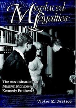 Paperback Misplaced Loyalties: The Assassinations of Marilyn Monroe & the Kennedy Brothers Book