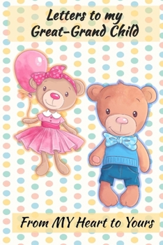 Letters to My Great-GrandChild: Lined Journal - Keepsake Notebook for Great-Grand Parents to record the stages of their Great-Grand Child's life as they grow. A perfect Family Heirloom to pass through