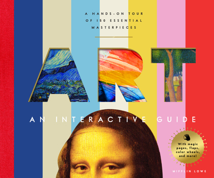 Hardcover Art: An Interactive Guide: A Hands-On Tour of 150 Essential Masterpieces: With Magic Pages, Flaps, Color Wheels, and More! Book