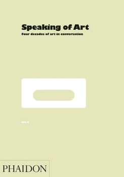 Hardcover Speaking of Art: Four Decades of Art in Conversation Book