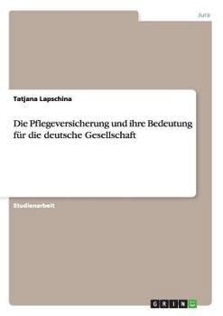 Die Pflegeversicherung und ihre Bedeutung f�r die deutsche Gesellschaft
